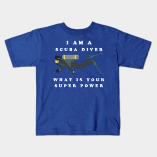 I Am A Scuba Diver What Is Your Super Power Kids T-Shirt